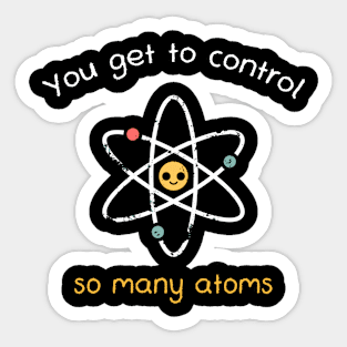 You get to control so many atoms Sticker